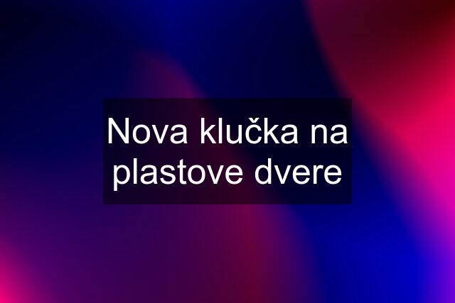 Nova klučka na plastove dvere