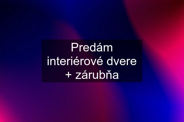 Predám interiérové dvere + zárubňa