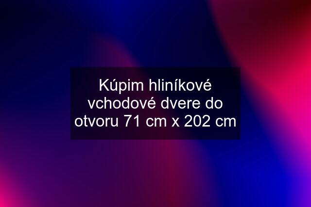 Kúpim hliníkové vchodové dvere do otvoru 71 cm x 202 cm