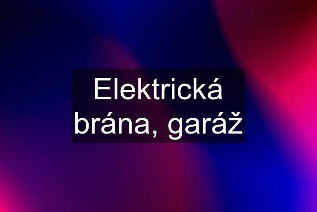 Elektrická brána, garáž