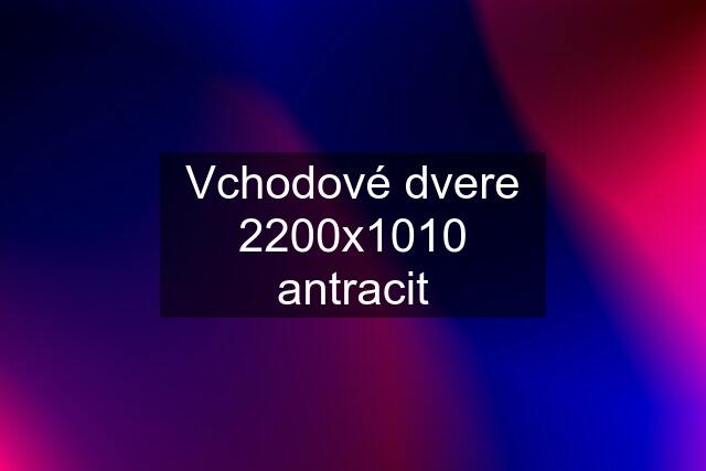 Vchodové dvere 2200x1010 antracit