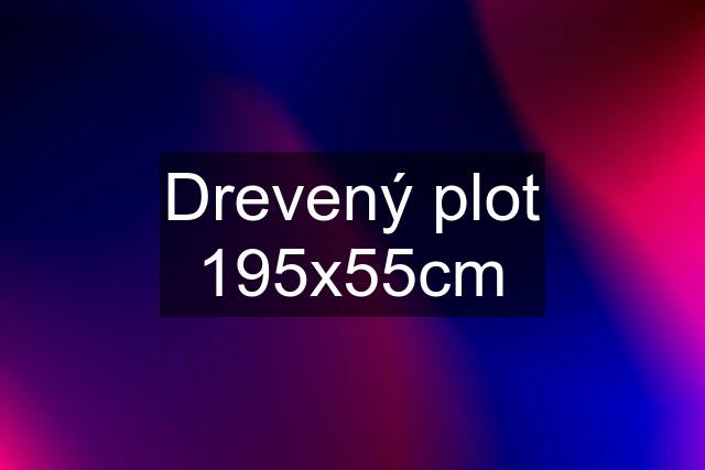 Drevený plot 195x55cm