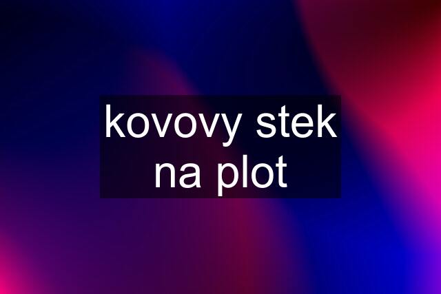 kovovy stek na plot