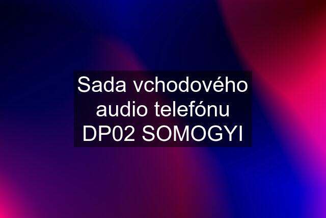 Sada vchodového audio telefónu DP02 SOMOGYI