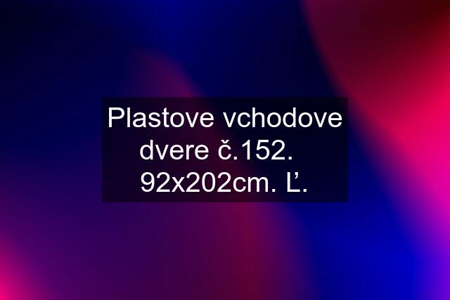 Plastove vchodove dvere č.152.   92x202cm. Ľ.