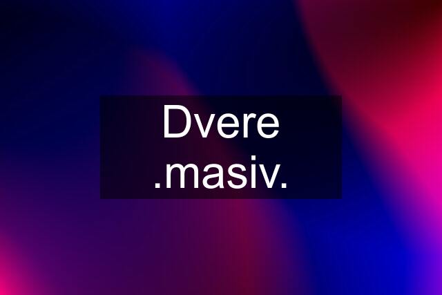 Dvere .masiv.