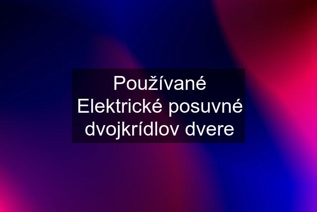 Používané Elektrické posuvné dvojkrídlov dvere