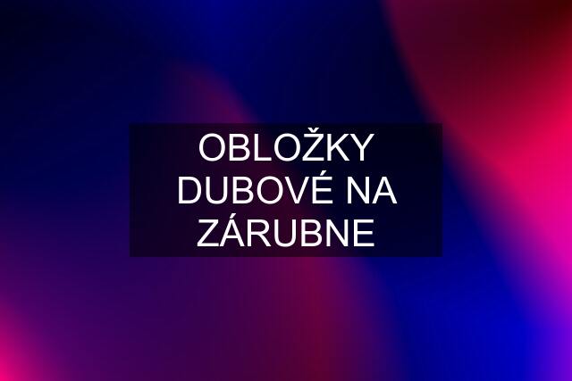 OBLOŽKY DUBOVÉ NA ZÁRUBNE