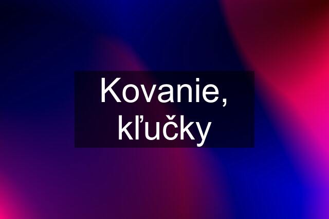 Kovanie, kľučky