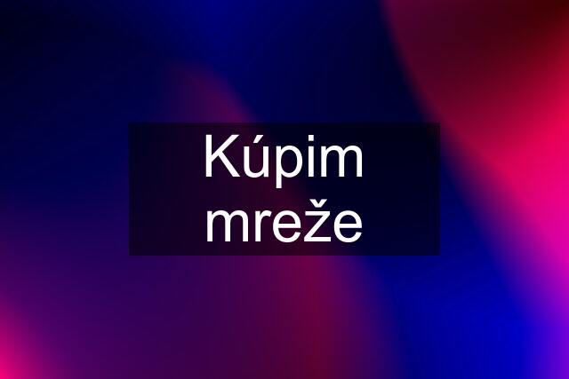 Kúpim mreže