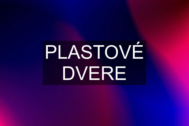 PLASTOVÉ DVERE