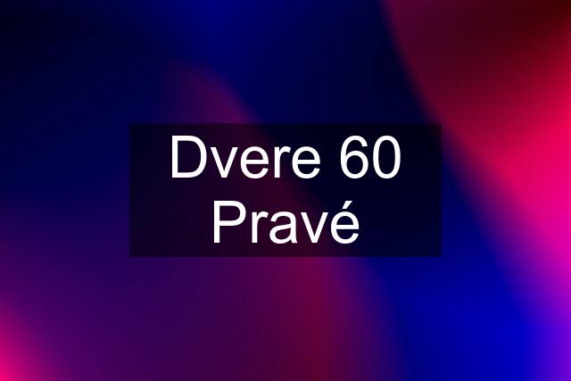 Dvere 60 Pravé