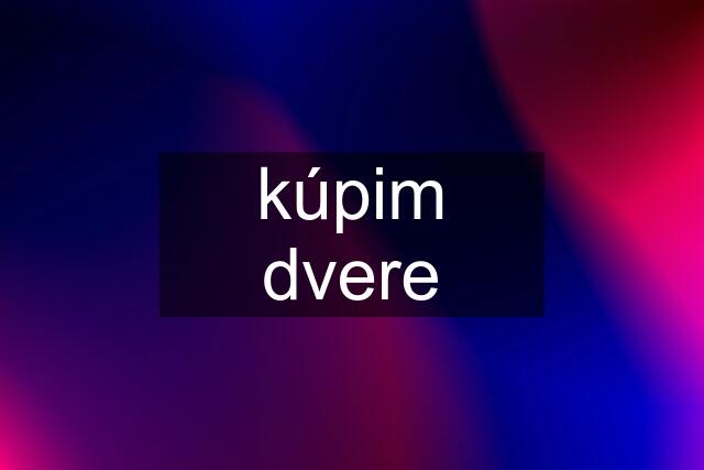 kúpim dvere