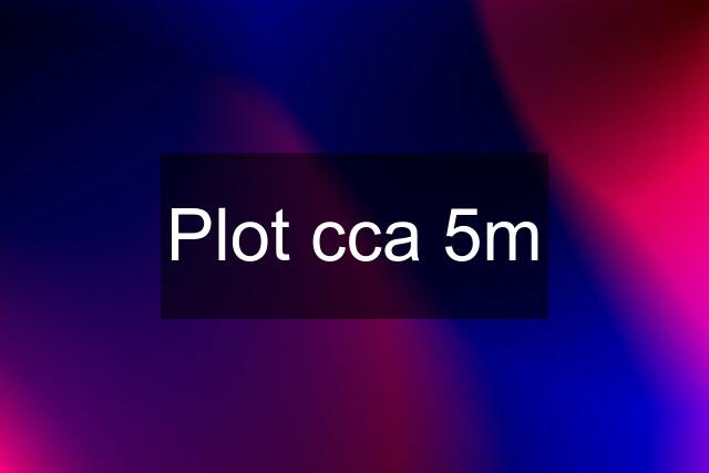 Plot cca 5m