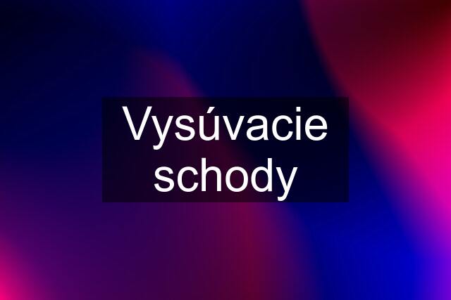 Vysúvacie schody