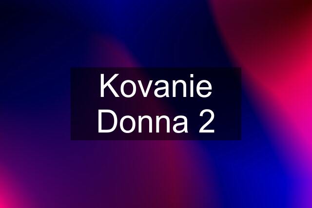 Kovanie Donna 2