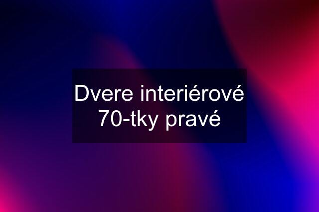 Dvere interiérové 70-tky pravé