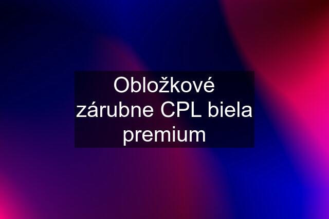 Obložkové zárubne CPL biela premium