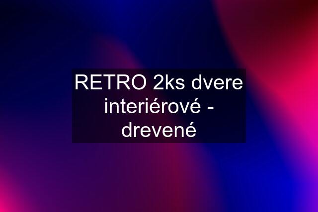 RETRO 2ks dvere interiérové - drevené