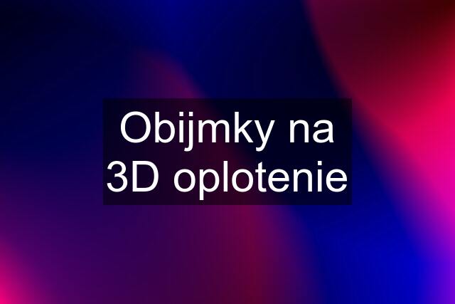 Obijmky na 3D oplotenie