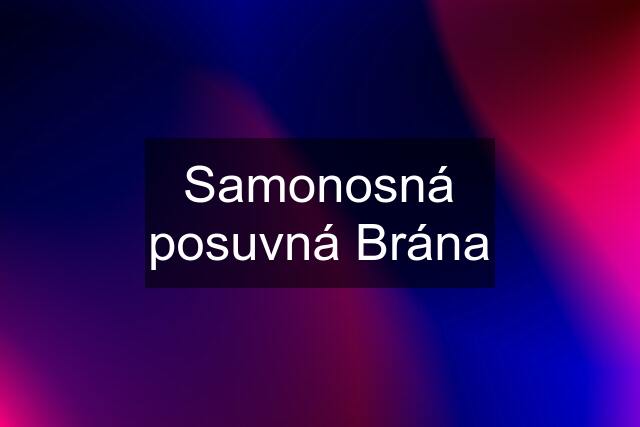 Samonosná posuvná Brána