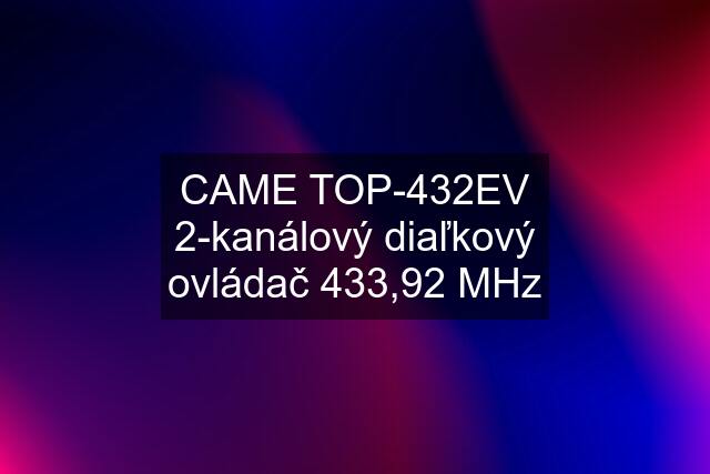 CAME TOP-432EV 2-kanálový diaľkový ovládač 433,92 MHz