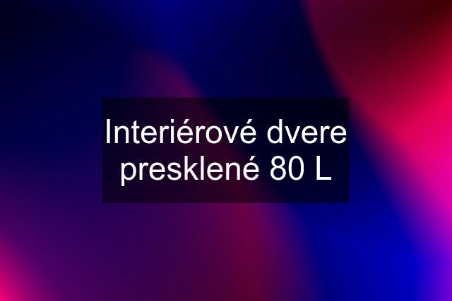 Interiérové dvere presklené 80 L