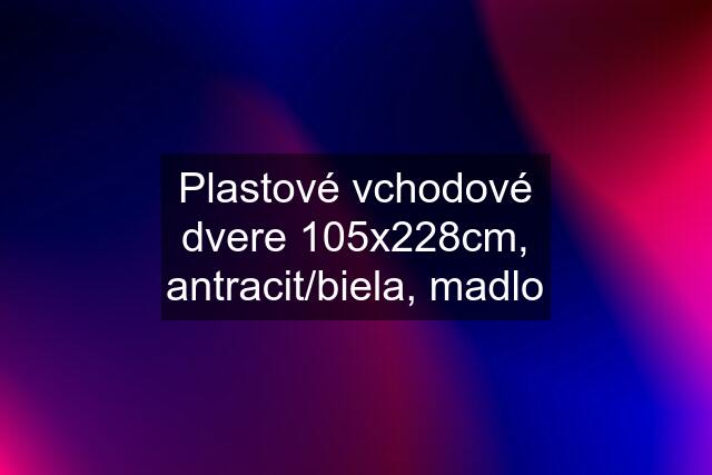 Plastové vchodové dvere 105x228cm, antracit/biela, madlo