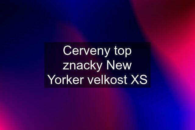 Cerveny top znacky New Yorker velkost XS