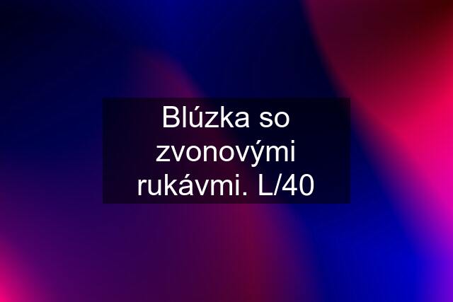 Blúzka so zvonovými rukávmi. L/40