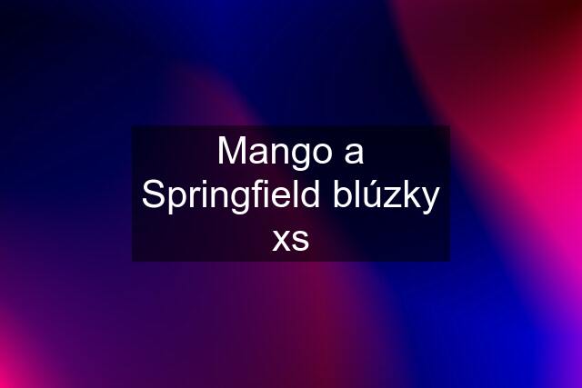 Mango a Springfield blúzky xs