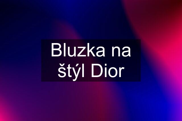 Bluzka na štýl Dior