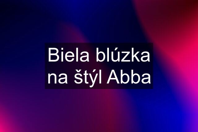 Biela blúzka na štýl Abba