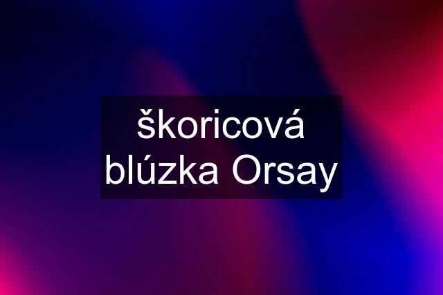 škoricová blúzka Orsay