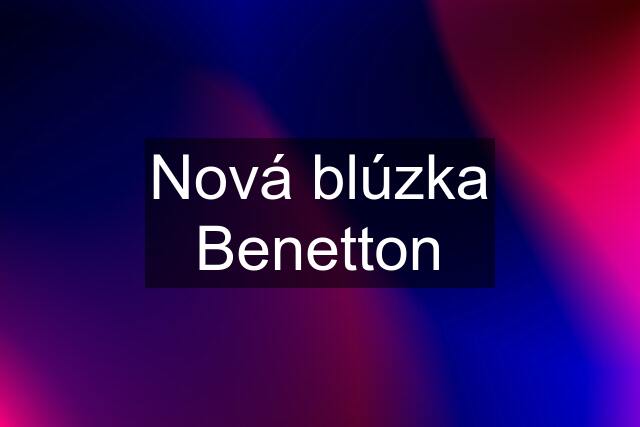 Nová blúzka Benetton