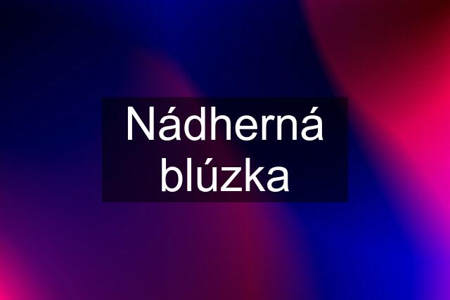 Nádherná blúzka