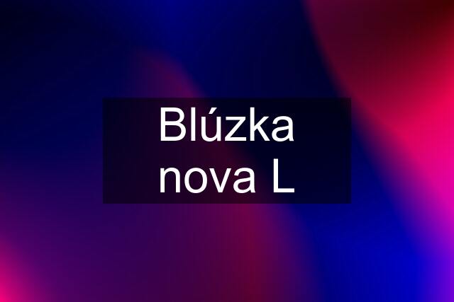 Blúzka nova L