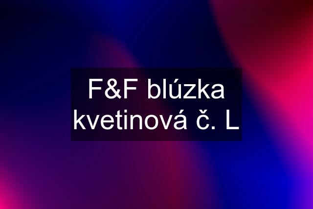 F&F blúzka kvetinová č. L