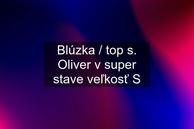 Blúzka / top s. Oliver v super stave veľkosť S