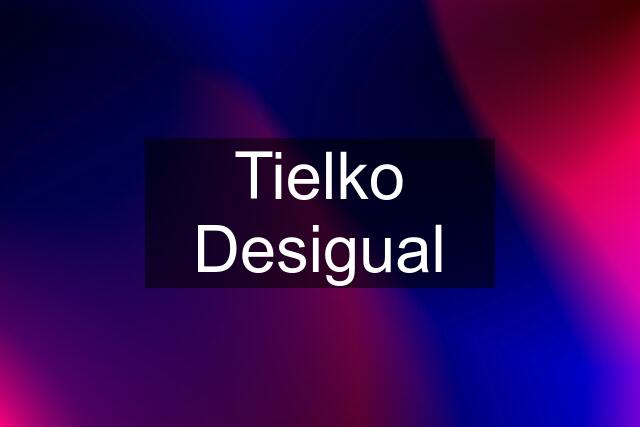 Tielko Desigual