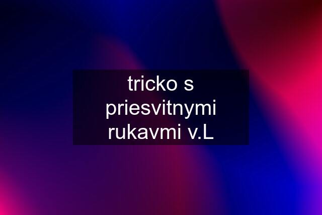 tricko s priesvitnymi rukavmi v.L