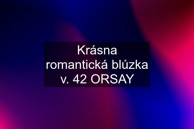 Krásna romantická blúzka v. 42 ORSAY