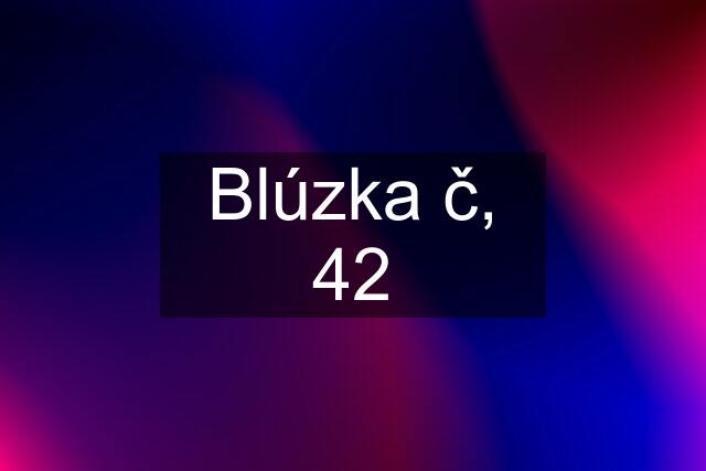 Blúzka č, 42