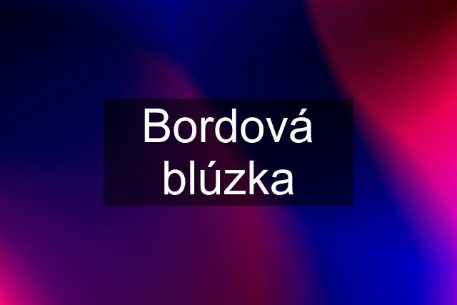 Bordová blúzka