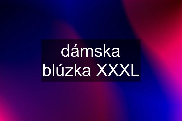 dámska blúzka XXXL