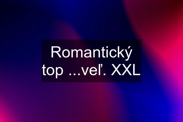 Romantický top ...veľ. XXL