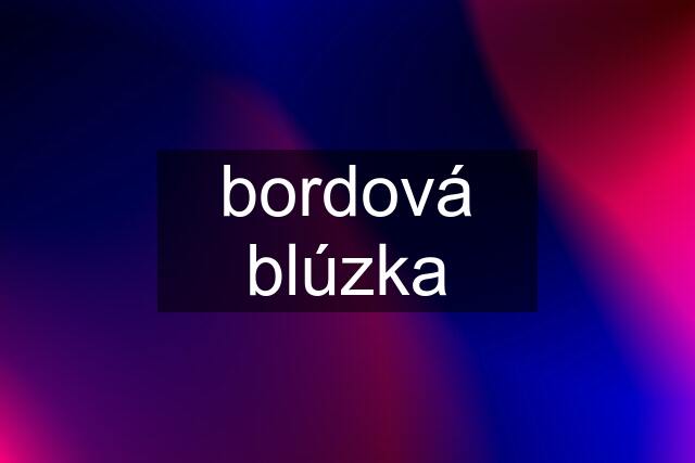 bordová blúzka