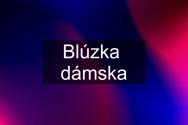 Blúzka  dámska