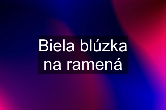 Biela blúzka na ramená