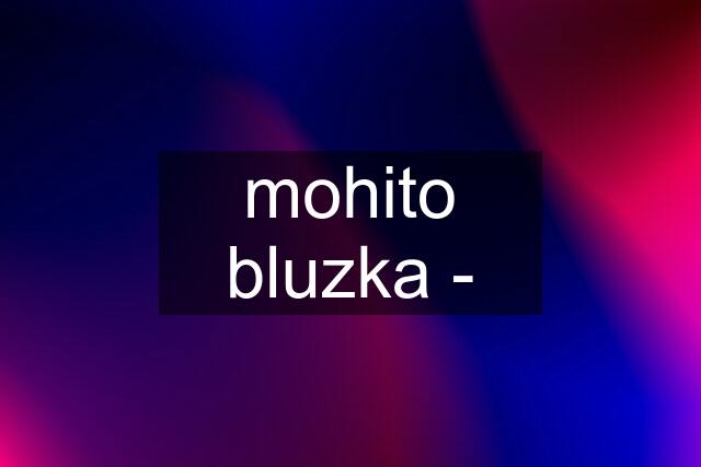 mohito bluzka -